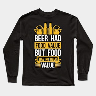 Beer Had Food Value But Food Has No Beer Value T Shirt For Women Men Long Sleeve T-Shirt